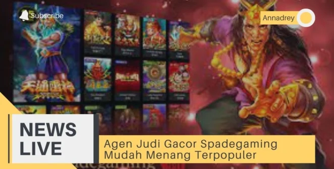 Agen Judi Gacor Spadegaming Mudah Menang Terpopuler