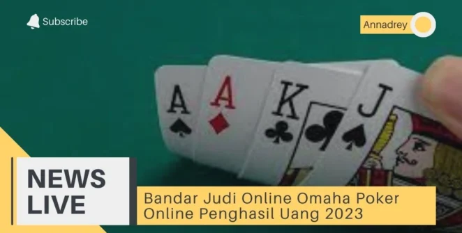 Bandar Judi Online Omaha Poker Online Penghasil Uang 2023