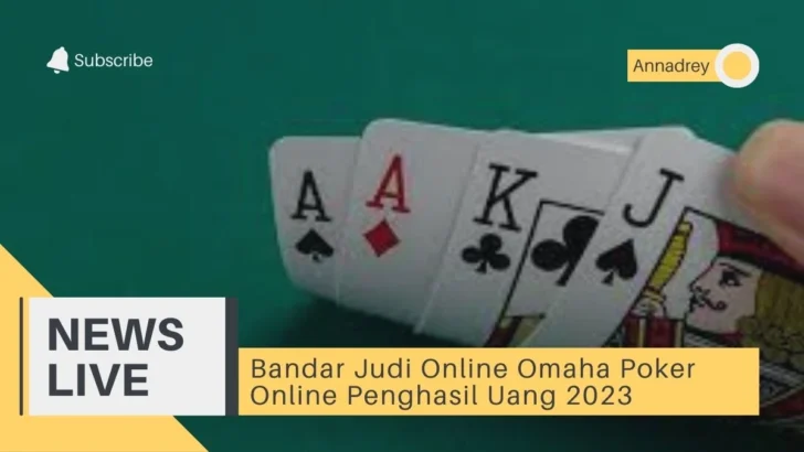Bandar Judi Online Omaha Poker Online Penghasil Uang 2023