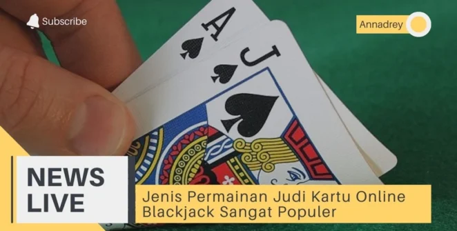 Jenis Permainan Judi Kartu Online Blackjack Sangat Populer