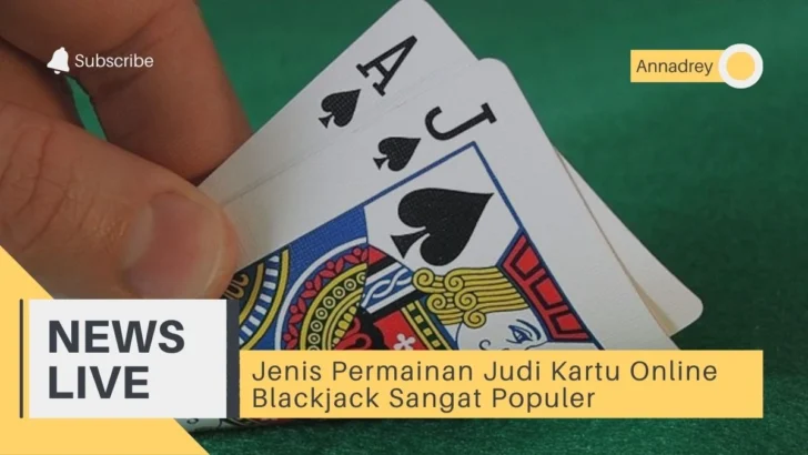Jenis Permainan Judi Kartu Online Blackjack Sangat Populer