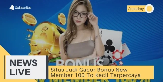 Situs Judi Gacor Bonus New Member 100 To Kecil Terpercaya
