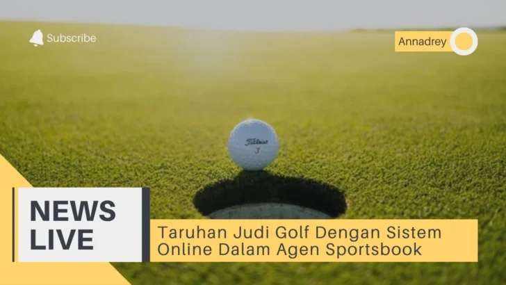 Taruhan Judi Golf Dengan Sistem Online Dalam Agen Sportsbook