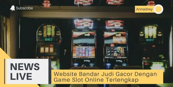 Website Bandar Judi Gacor Dengan Game Slot Online Terlengkap