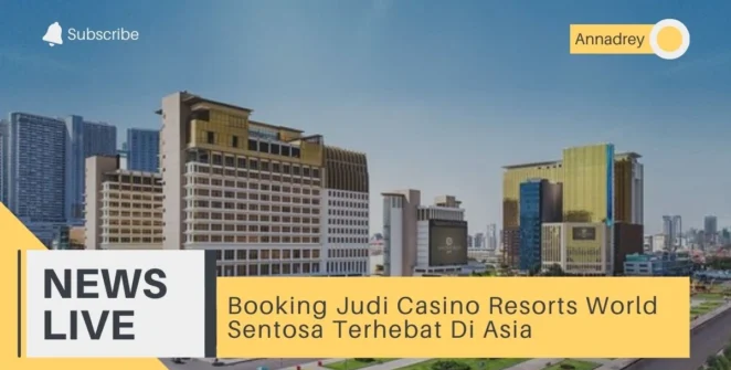 Booking Judi Casino Resorts World Sentosa Terhebat Di Asia