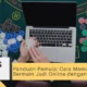 Panduan Pemula Cara Memulai Bermain Judi Online dengan Benar