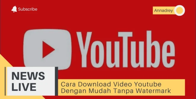 Cara Download Video Youtube Dengan Mudah Tanpa Watermark