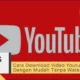 Cara Download Video Youtube Dengan Mudah Tanpa Watermark