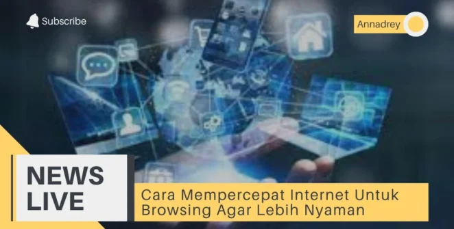 Cara Mempercepat Internet Untuk Browsing Agar Lebih Nyaman