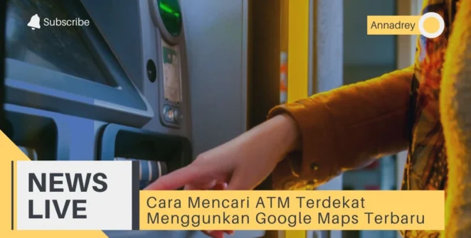 Cara Mencari ATM Terdekat Menggunkan Google Maps Terbaru
