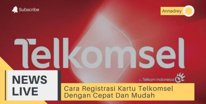 Cara Registrasi Kartu Telkomsel Dengan Cepat Dan Mudah