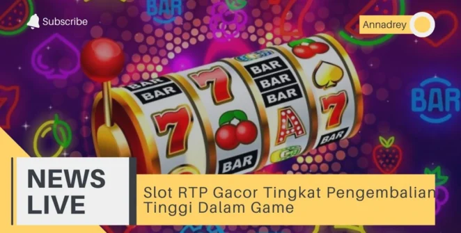 Slot RTP Gacor Tingkat Pengembalian Tinggi Dalam Game